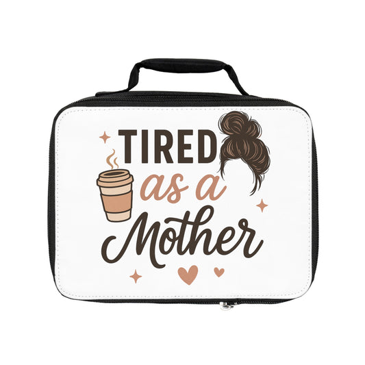 TIRED as a Mother Lunch Bag