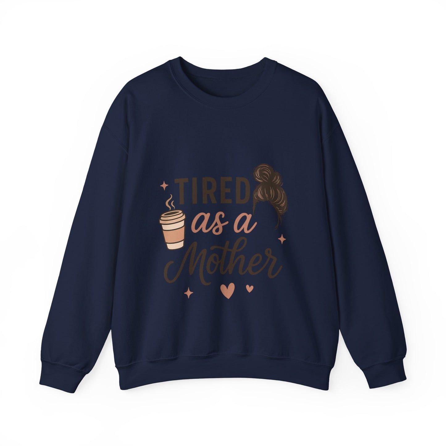 Tired as a Mother Sweatshirt